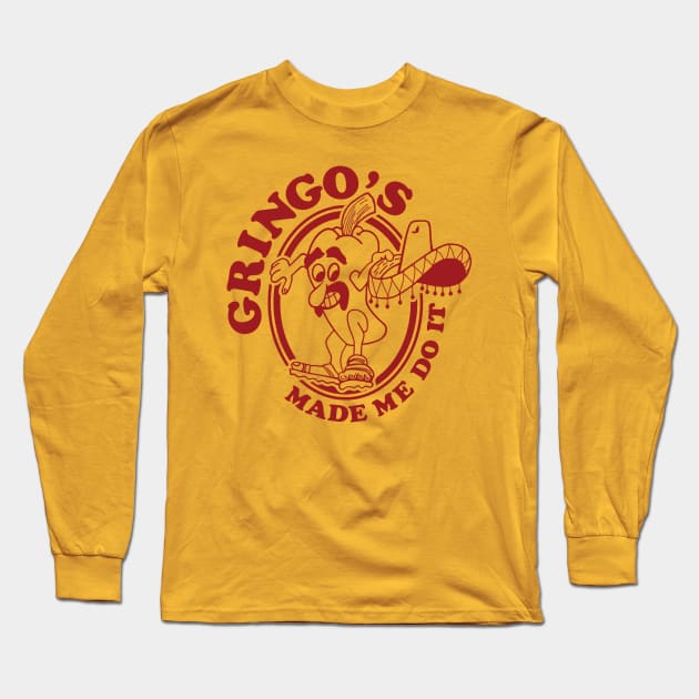 Gringo's Made Me Do It Long Sleeve T-Shirt by HustlerofCultures